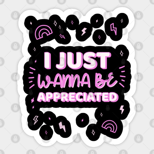 i just wanna be appreciated Sticker by natashawilona